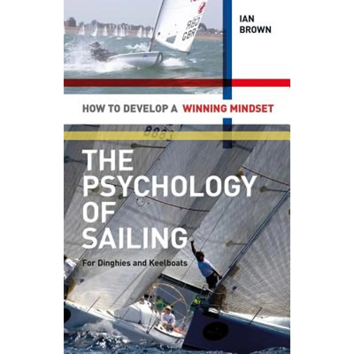 Pre-Owned The Psychology of Sizeailing for Dinghies and Keelboats: How to Develop a Winning Mindset (Paperback 9781408124475) by Ian Brown